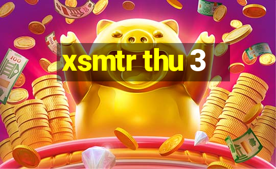 xsmtr thu 3