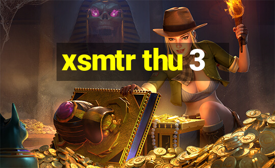 xsmtr thu 3