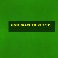 bibi club trực tiếp