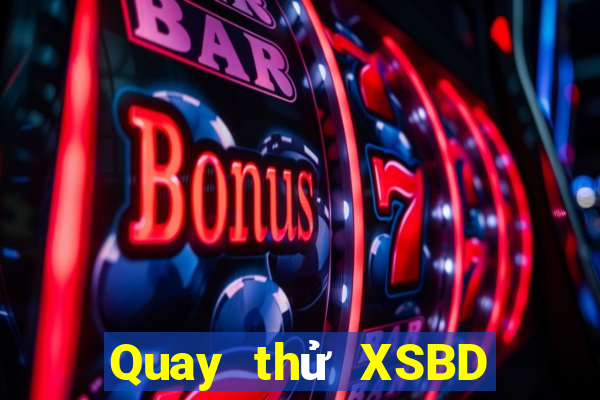 Quay thử XSBD ngày 7