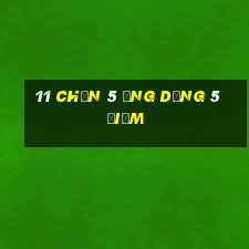 11 Chọn 5 ứng dụng 5 điểm