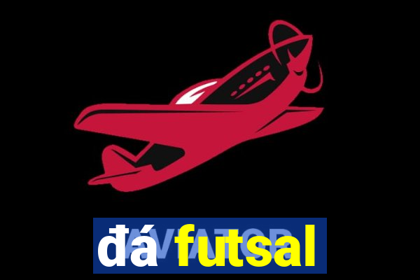 đá futsal