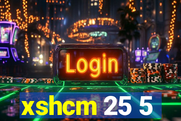 xshcm 25 5