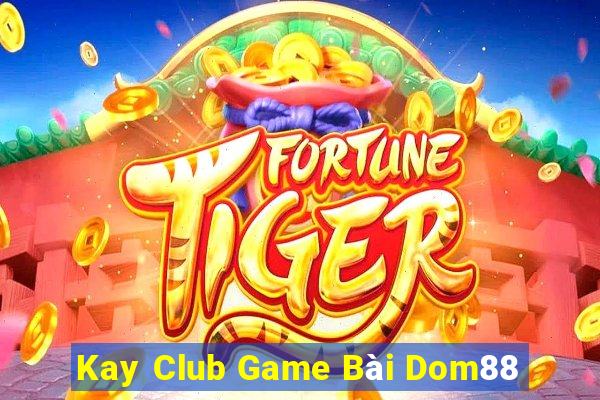 Kay Club Game Bài Dom88