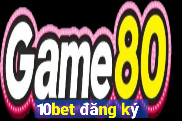 10bet đăng ký