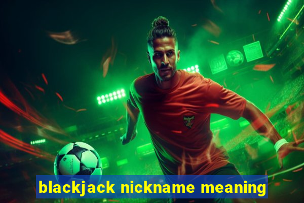 blackjack nickname meaning