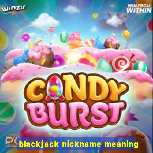 blackjack nickname meaning