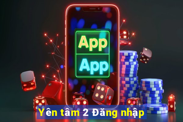 Yên tâm 2 Đăng nhập