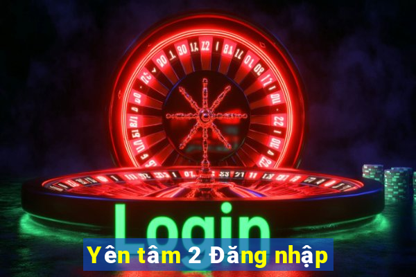 Yên tâm 2 Đăng nhập