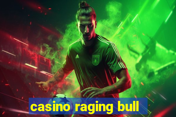 casino raging bull