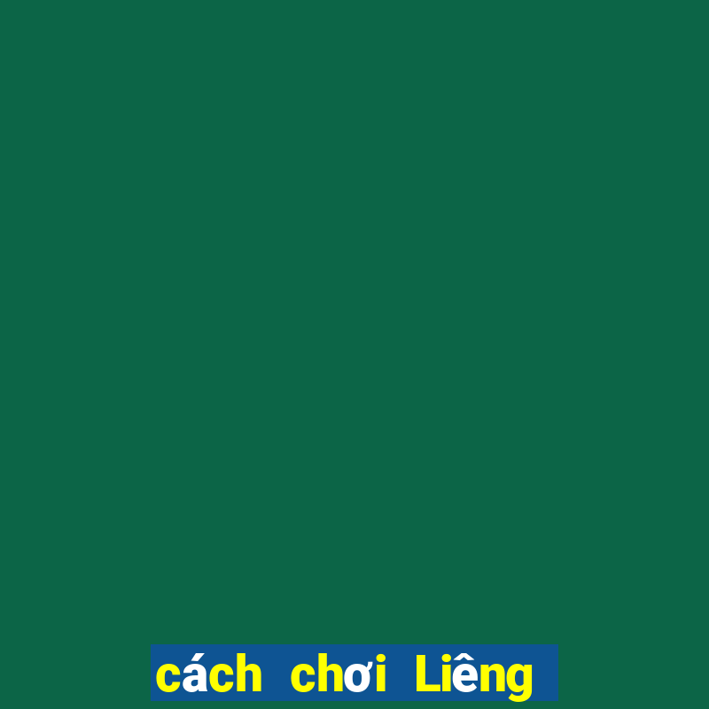 cách chơi Liêng thắng 100