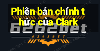 Phiên bản chính thức của Clark