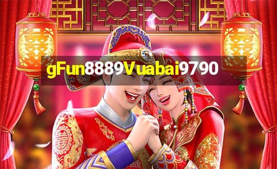 gFun8889Vuabai9790