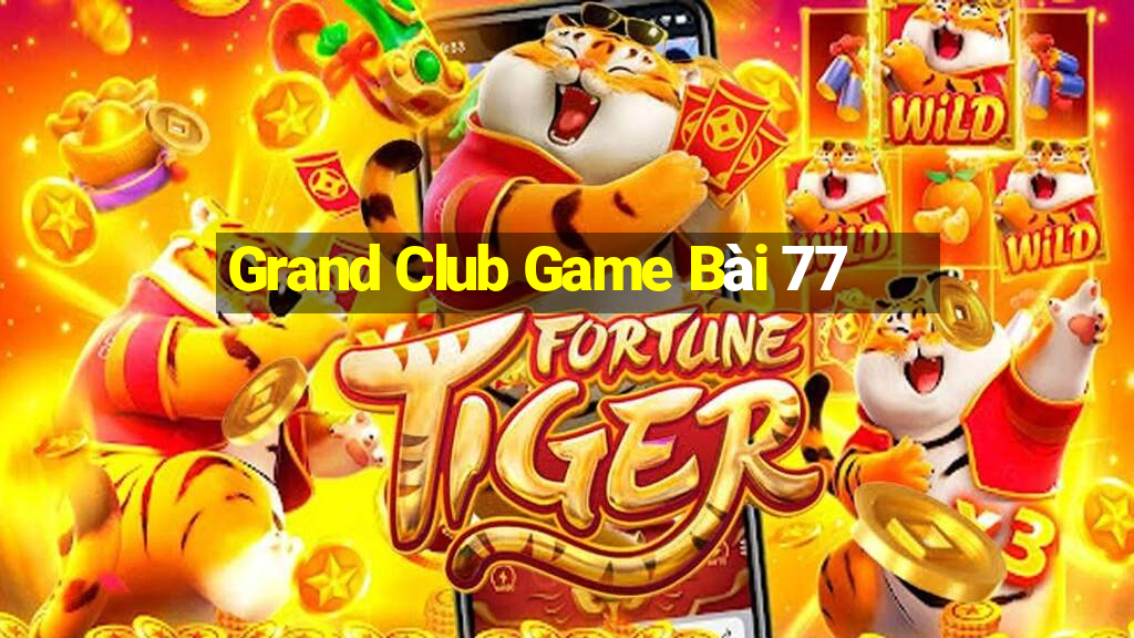 Grand Club Game Bài 77