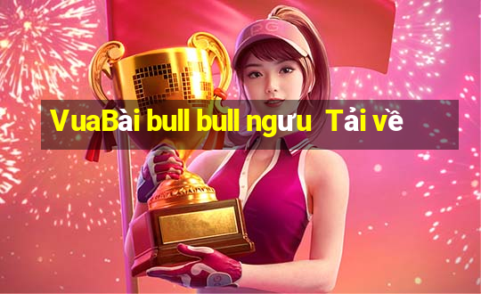 VuaBài bull bull ngưu  Tải về