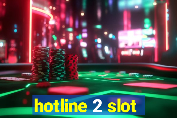 hotline 2 slot