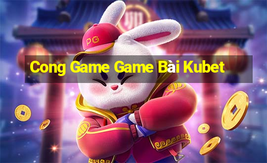 Cong Game Game Bài Kubet