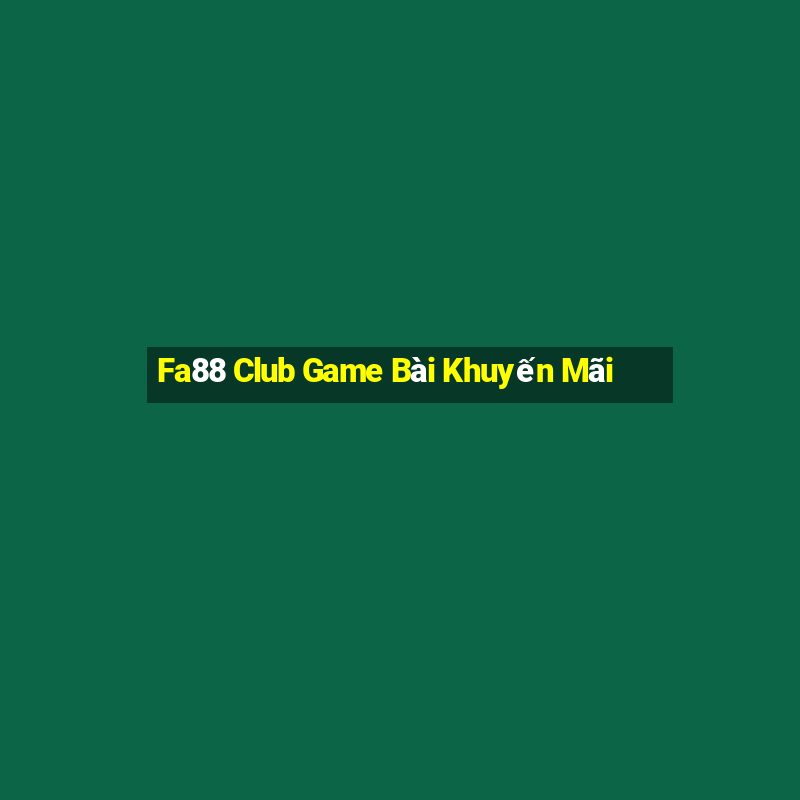 Fa88 Club Game Bài Khuyến Mãi