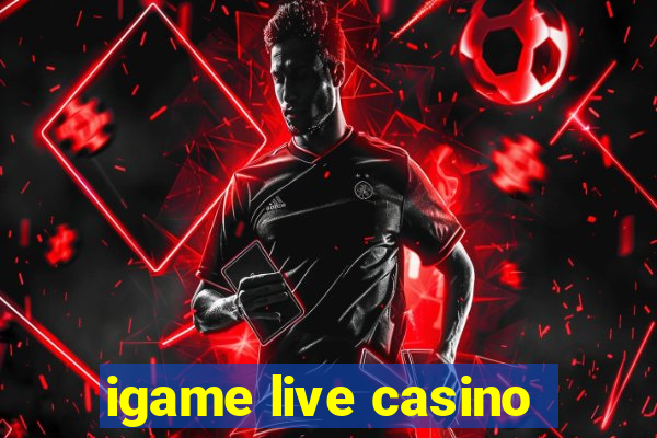 igame live casino