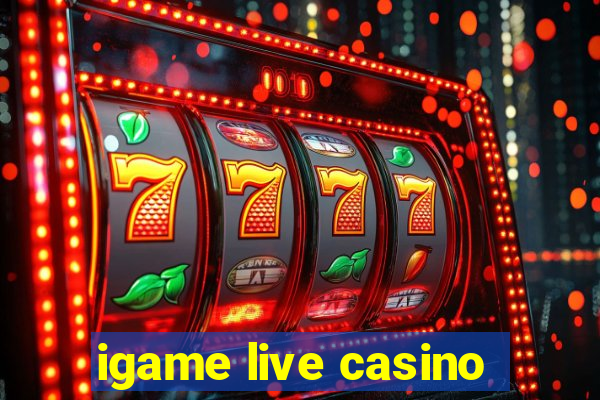 igame live casino