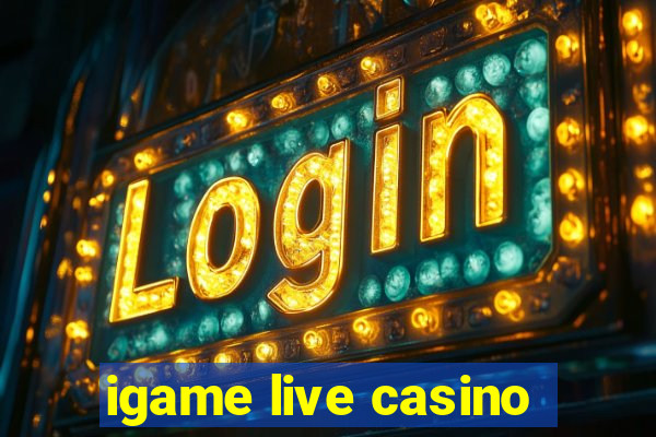 igame live casino