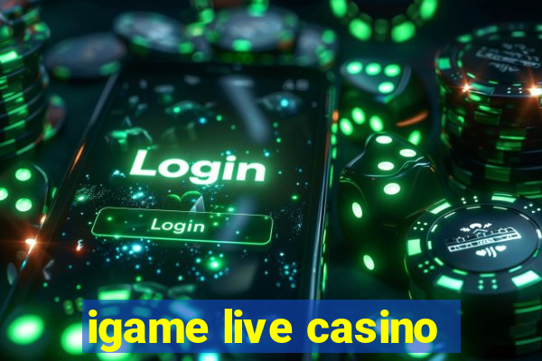 igame live casino