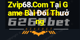 Zvip68.Com Tại Game Bài Đổi Thưởng