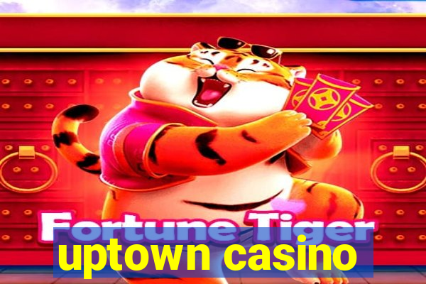 uptown casino