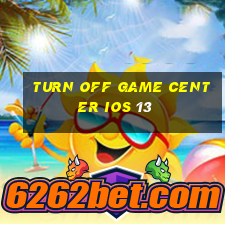 turn off game center ios 13