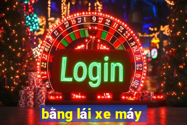 bằng lái xe máy