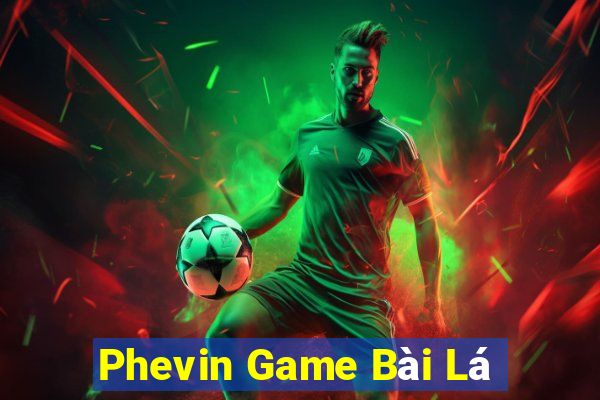 Phevin Game Bài Lá