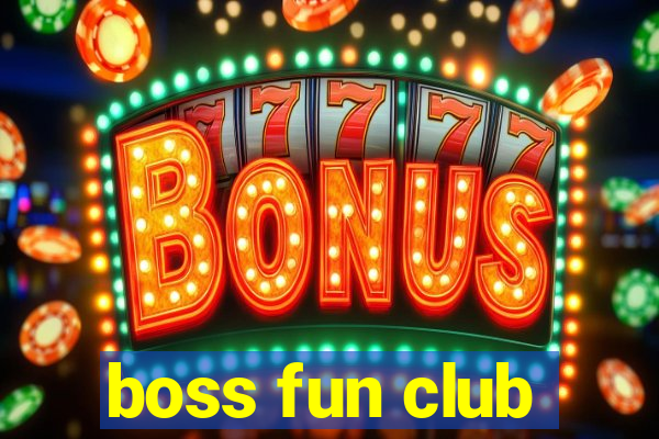 boss fun club