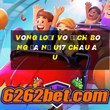 vòng loại vô địch bóng đá nữ u17 châu âu