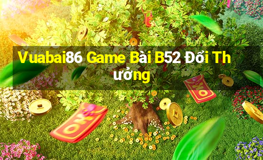 Vuabai86 Game Bài B52 Đổi Thưởng