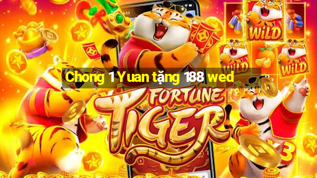 Chong 1 Yuan tặng 188 wed