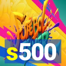 s500