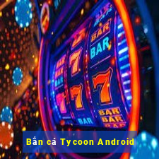 Bắn cá Tycoon Android