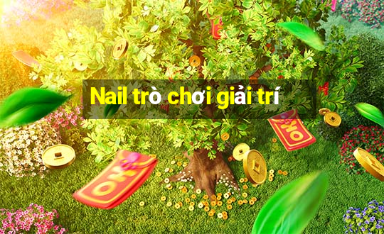 Nail trò chơi giải trí