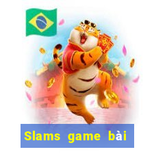 Slams game bài mới nhất 2019