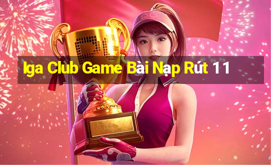 Iga Club Game Bài Nạp Rút 1 1