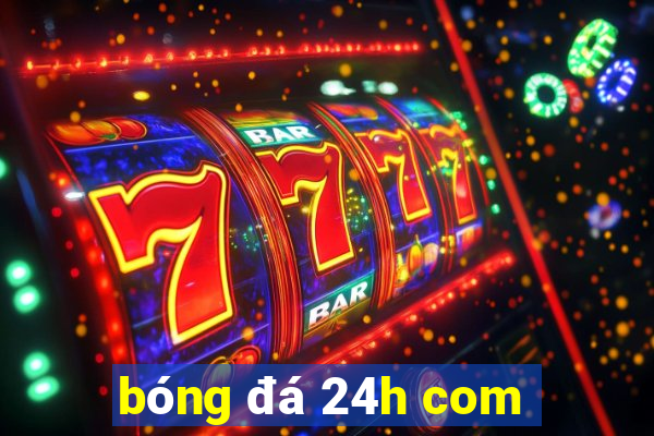 bóng đá 24h com