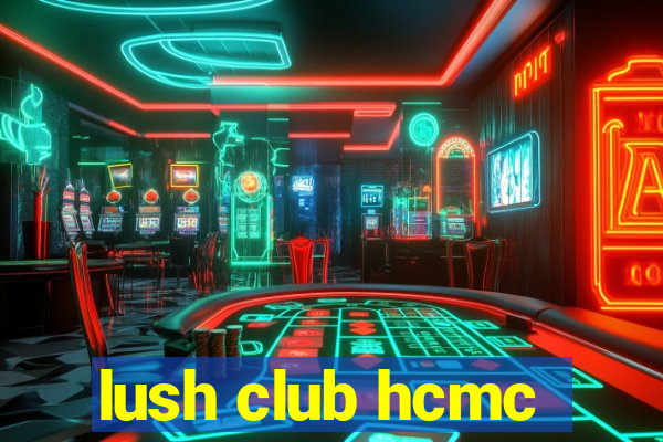 lush club hcmc