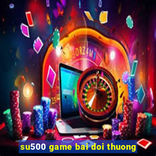 su500 game bai doi thuong