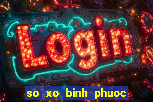 so xo binh phuoc hom nay