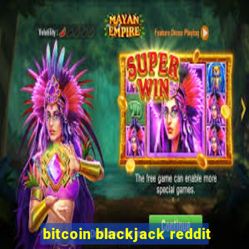 bitcoin blackjack reddit