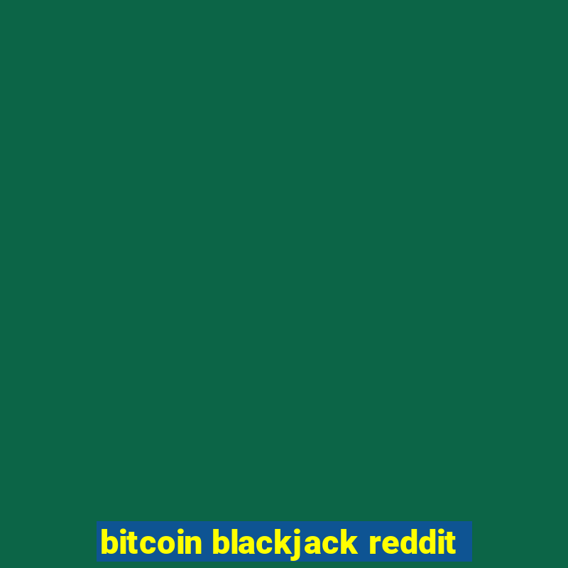 bitcoin blackjack reddit