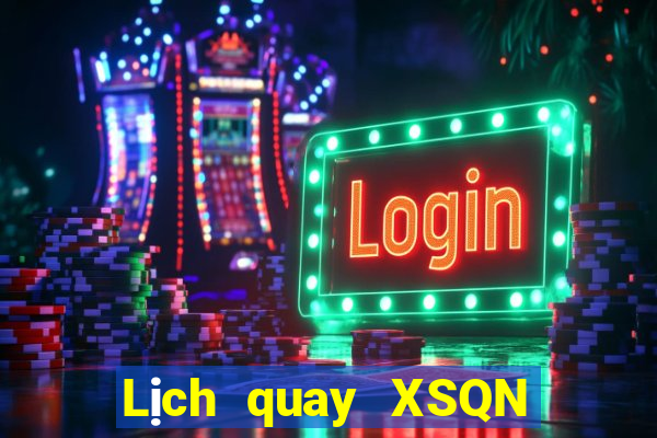 Lịch quay XSQN thứ hai