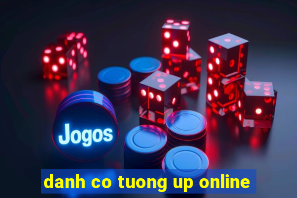 danh co tuong up online