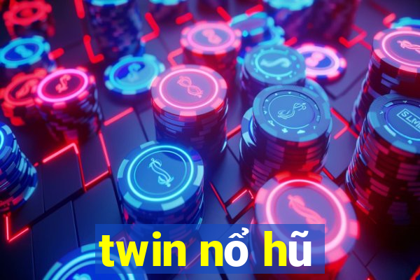 twin nổ hũ