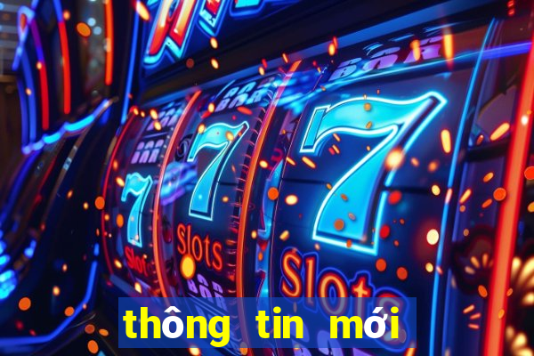 thông tin mới nhất hôm nay